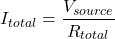 \[ I_{total} = \frac{V_{source}}{R_{total}} \]