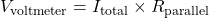 V_{\text{voltmeter}} = I_{\text{total}} \times R_{\text{parallel}}