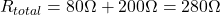 R_{total} = 80\Omega + 200\Omega = 280\Omega