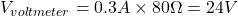 V_{voltmeter} = 0.3A \times 80\Omega = 24V