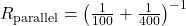 R_{\text{parallel}} = \left(\frac{1}{100} + \frac{1}{400}\right)^{-1}